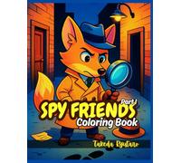 SPY FRIENDS COLORING BOOK Part I: for All Ages - Secret Missions, Clever Disguises & Animal Agents in Action!
