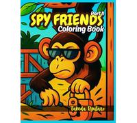 SPY FRIENDS COLORING BOOK Part II: for All Ages - More Secret Missions, Sneaky Animals & Action-Packed Adventures!