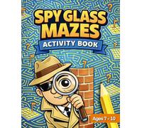 Spy Glass Mazes Activity Book: Fun and Challenging Maze Puzzles for Kids | Ages 7-10 (Spy Glass Series)