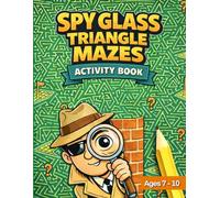 Spy Glass Triangle Mazes Activity Book: Fun and Challenging Triangle Maze Puzzles for Kids | Ages 7-10 (Spy Glass Series)