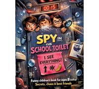 Spy in the School Toilet: Funny children's book for ages 8 and up | Secrets, chaos & best friends