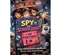 Spy in the School Toilet: Funny children's book for ages 8 and up | Secrets, chaos & best friends