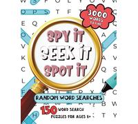 Spy It, Seek It, Spot It: Random Word Searches: 150 Word Search Puzzles for Ages 8+ · 3,000 Words to Find
