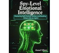Spy-Level Emotional Intelligence: Mastering Self-Control, Acting, and Reading Others Like an Agent (The Covert Mind Series)