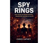 SPY RINGS: How Secret Networks Recruit, Manipulate, and Hide in Plain Sight