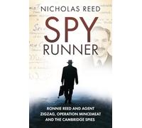 Spy Runner: Ronnie Reed and Agent Zigzag, Operation Mincemeat and the Cambridge Spies