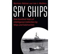 Spy Ships: One Hundred Years of Intelligence Collection by Ships and Submarines
