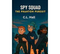 Spy Squad: The Phantom Pursuit: A High-Tech Adventure to Catch a Shadowy Villain