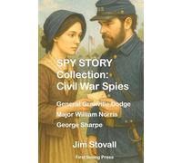 SPY STORY Collection: Civil War Spies: General Grenville Dodge, George Sharpe, Major William Norris