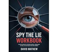 Spy The Lie Workbook: "A Practical Workbook for Detecting Deception, Reading People Accurately, and Uncovering the Truth with Confidence."