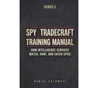 Spy Tradecraft Training Manual: How Intelligence Services Watch, Hunt, and Catch Spies (The Spy Tradecraft Training Manual series)