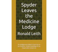 Spyder Leaves the Medicine Lodge: An Indigenous Man's Exercise in an Esoteric Understanding of an Imperialist Universe