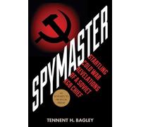 Spymaster: Startling Cold War Revelations of a Soviet KGB Chief 1st Edition by Bagley, Tennent H. (2013) Hardcover