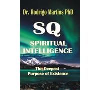 SQ Spiritual Intelligence: The Deepest Purpose of Existence