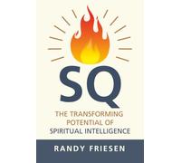 SQ: The Transforming Potential of Spiritual Intelligence