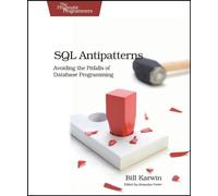 SQL Antipatterns: Avoiding the Pitfalls of Database Programming (Pragmatic Programmers)