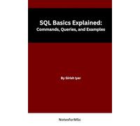 SQL Basics Explained: Commands, Queries, and Examples: A Clear and Practical Beginner’s Guide to SQL Fundamentals