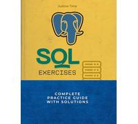 SQL Exercise Mastery: From Beginner to Expert: Complete Practice Guide with Solutions