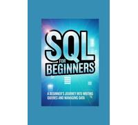 SQL FOR BEGINNERS: a beginner’s journey into writing queries and managing data (My Special TechX Guide)