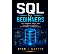 SQL for Beginners: Learn Databases, Queries, Joins, Tables, Data Analysis, and Real-World SQL Skills Step by Step (Computer Programming Made Easy)