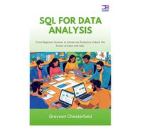 SQL for Data Analysis: From Beginner Queries to Advanced Analytics Unlock the Power of Data with SQL