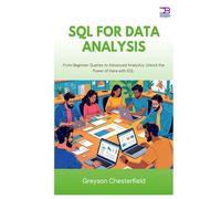 SQL for Data Analysis: From Beginner Queries to Advanced Analytics Unlock the Power of Data with SQL