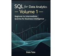 SQL for Data Analytics - Volume 1: Beginner to Intermediate Queries for Business Intelligence