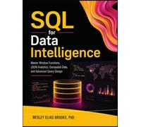 SQL for Data Intelligence: Mastering SQL for Advanced Data Analytics PostgreSQL Analytics and Data Intelligence Handbook