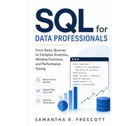 SQL for Data Professionals: From Basic Queries to Complex Analytics, Window Functions, and Performance Tuning