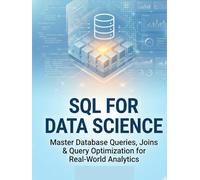 SQL for Data Science: Master Database Queries, Joins & Query Optimization for Real-World Analytics