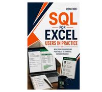 SQL for Excel Users in Practice: Move from Formulas and PivotTables to Powerful Database Queries