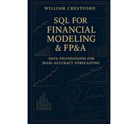 SQL for Financial Modeling & FP&A: Data Foundations for High-Accuracy Forecasting: The Complete Guide to Structuring, Querying, and Scaling Financial Data