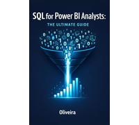 SQL for Power BI Analysts: The Ultimate Guide: Master Data Extraction, Speed Up Slow Dashboards, and Stop Relying on IT Support: 1 (The Modern Data Stack & Analytics)