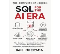SQL for the AI Era: The Complete Handbook for Intelligent Data Systems, Machine Learning Readiness, and Real-World Automation