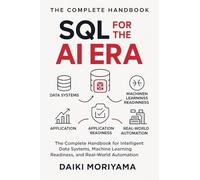 SQL for the AI Era: The Complete Handbook for Intelligent Data Systems, Machine Learning Readiness, and Real-World Automation