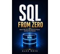 SQL FROM ZERO: From Beginner to Job-Ready with Hands-On Projects and Real-World Queries