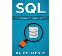 SQL: Guía completa para principiantes de la programación SQL con ejercicios y estudios de casos(Libro En Espan̆ol/SQL Spanish Book Version): Guía ... En Espan̆ol/SQL Spanish Book Version): 1