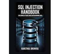 SQL Injection Handbook: Exploring Attacks and Safeguarding Data