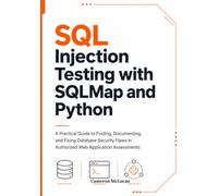 SQL Injection Testing with SQLMap and Python: A Practical Guide to Finding, Documenting, and Fixing Database Security Flaws in Authorized Web Application Assessments