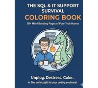 SQL & IT Support Survival Coloring Book: Funny Stress Relief Gift for Developers and DBAs: 30+ Hilarious Illustrations about Coding, Databases, and Office Life.