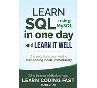 SQL: Learn SQL (using MySQL) in One Day and Learn It Well. SQL for Beginners with Hands-on Project. (Learn Coding Fast with Hands-On Project)