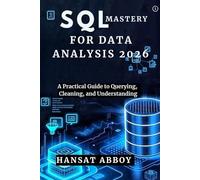 SQL MASTERY FOR DATA ANALYSIS 2026: A Practical Guide to Querying, Cleaning, and Understanding