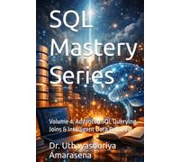 SQL Mastery Series: Volume 4: Advanced SQL Querying, Joins & Intelligent Data Retrieval