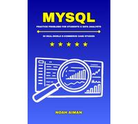 SQL Practice Problems for Students and Data Analysts: Solve 50 Real-World E-Commerce Case Studies with Business Insights in MySQL