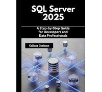 SQL Server 2025: A Step-by-Step Guide for Developers and Data Professionals