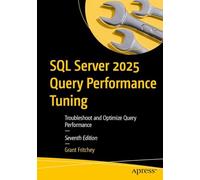 SQL Server 2025 Query Performance Tuning: Troubleshoot and Optimize Query Performance