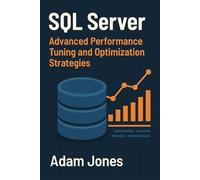 SQL Server: Advanced Performance Tuning and Optimization Strategies