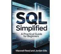 SQL Simplified: A Practical Guide for Beginners (Mastering SQL)