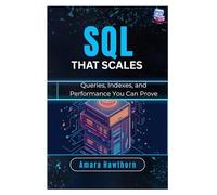 SQL That Scales: Queries, Indexes, and Performance You Can Prove