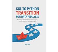 SQL to Python Transition for Data Analysis: Mastering Pandas for Efficient Data Wrangling, Transformation, and Exploratory Insights